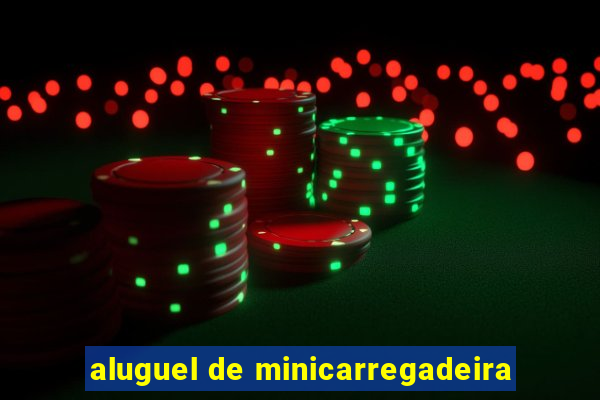 aluguel de minicarregadeira